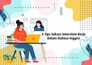 6 TIPS SUKSES INTERVIEW KERJA DALAM BAHASA INGGRIS